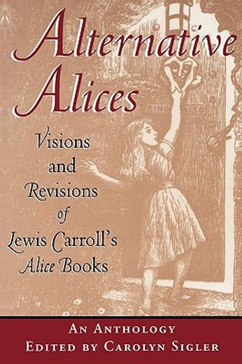 alternative alices,visions and revisions of lewis carroll´s alice books : an anthology