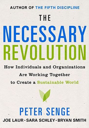 the necessary revolution,how individuals and organizations are working together to create a sustainable world