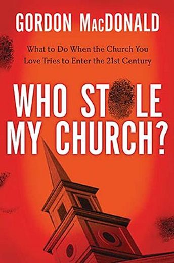 who stole my church?,what to do when the church you love tries to enter the twenty-first century (in English)