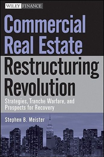 commercial real estate restructuring revolution,strategies, tranche warfare, and prospects for recovery (en Inglés)
