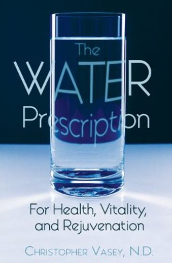 the water prescription,for health, vitality, and rejuvenation