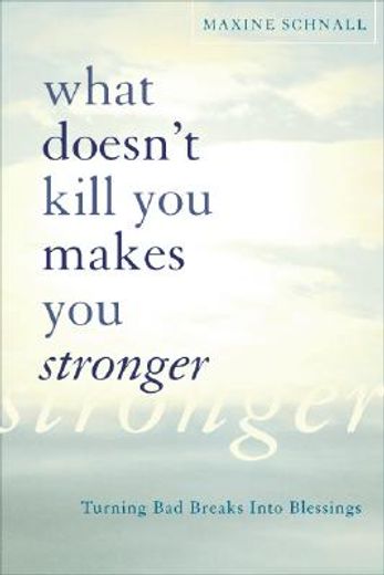what doesn´t kill you makes you stronger,turning bad breaks into blessings