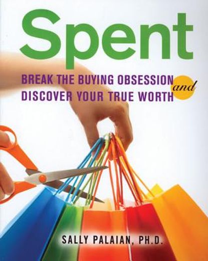 spent,break the buying obsession and discovery your true worth
