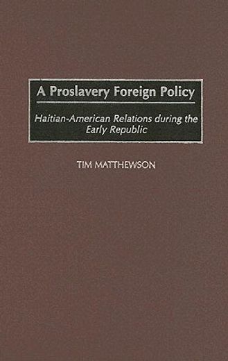 a proslavery foreign policy,haitian-american relations during the early republic