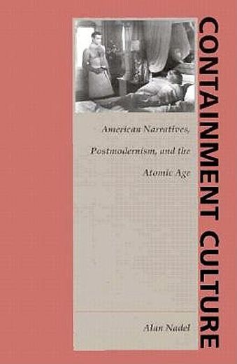 containment culture,american narrative, postmodernism, and the atomic age