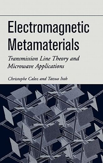 electromagnetic metamaterials,transmission line theory and microwave applications; the engineering approach (en Inglés)