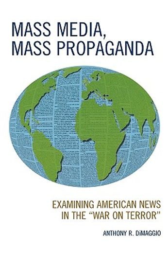 mass media, mass propaganda,examining american news in the "war on terror"