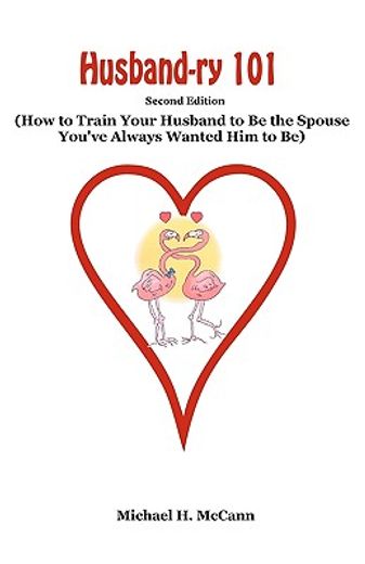 husband-ry 101,how to train your husband to be the spouse you´ve always wanted him to be