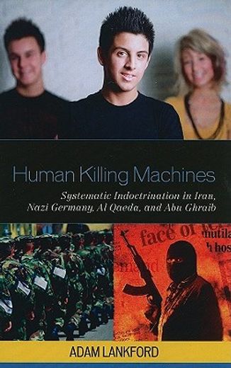 human killing machines,systematic indoctrination in iran, nazi germany, al qaeda, and abu ghraib