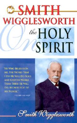 smith wigglesworth on the holy spirit (en Inglés)