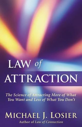 law of attraction,the science of attracting more of what you want and less of what you don´t (in English)