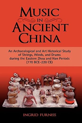music in ancient china,an archaeological and art historical study of strings, winds, and drums during the eastern zhou and