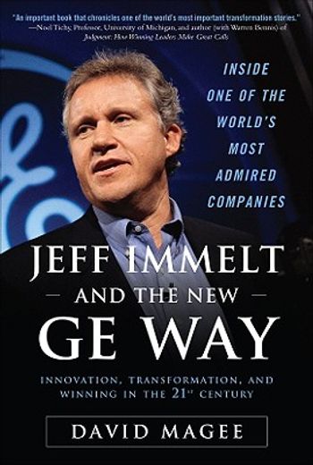 jeff immelt and the new ge way,how immelt rose to the top, overcame leadership challenges and transformed ge for the 21st century (en Inglés)