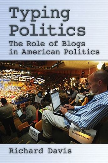 typing politics,the role of blogs in american politcs