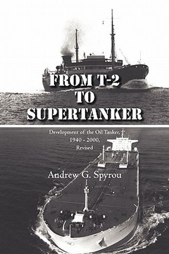 from t-2 to supertanker,development of the oil tanker, 1940-2000