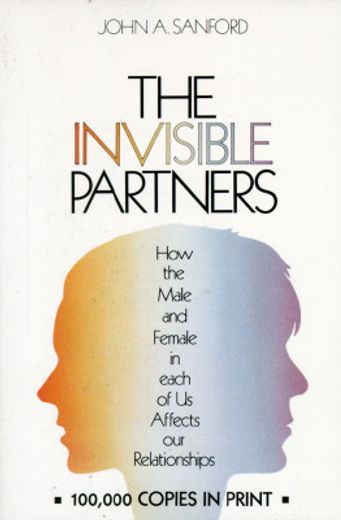 the invisible partners,how the male and female in each of us affects our relationships