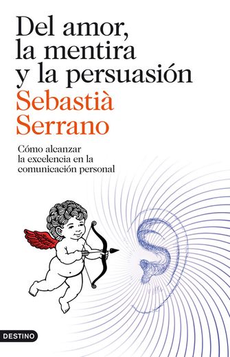 Del Amor, la Mentira y la Persuasión: Cómo Alcanzar la Excelencia en la Comunicación Personal (Imago Mundi) (in Spanish)