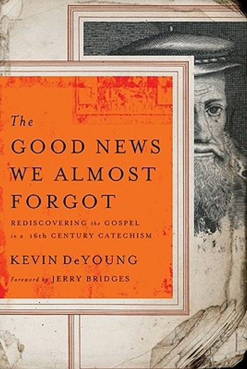 the good news we almost forgot,rediscovering the gospel in a 16th century catechism