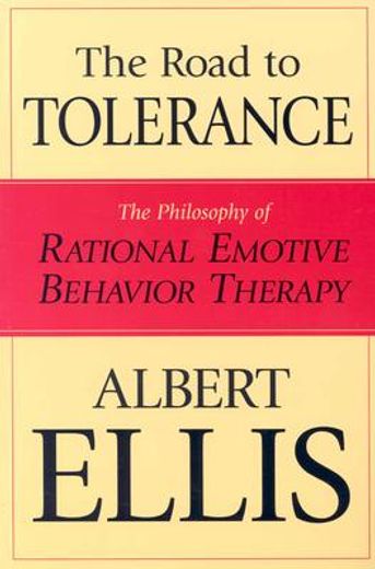 the road to tolerance,the philosophy of rational emotive behavior therapy (en Inglés)