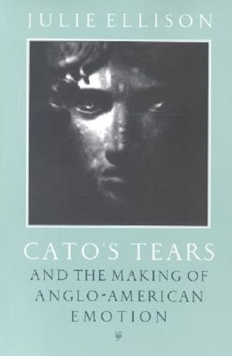 cato´s tears and the making of anglo-american emotion