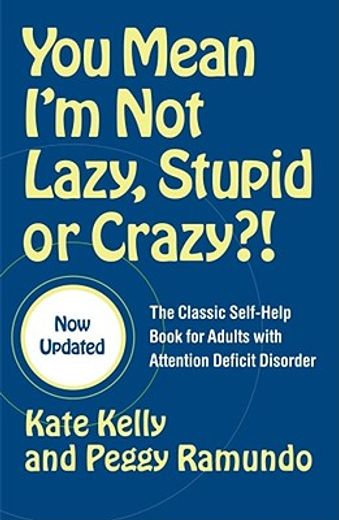 you mean i´m not lazy, stupid, or crazy?!,the classic self-help book for adults with attention deficit disorder (en Inglés)