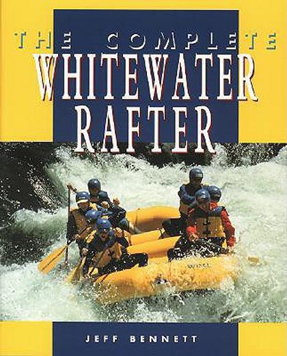 the complete whitewater rafter (en Inglés)