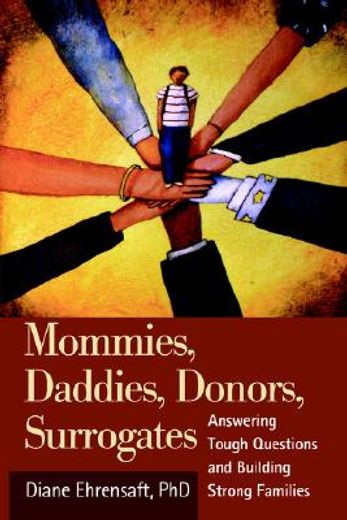 mommies, daddies, donors, surrogates,answering tough questions and building strong families