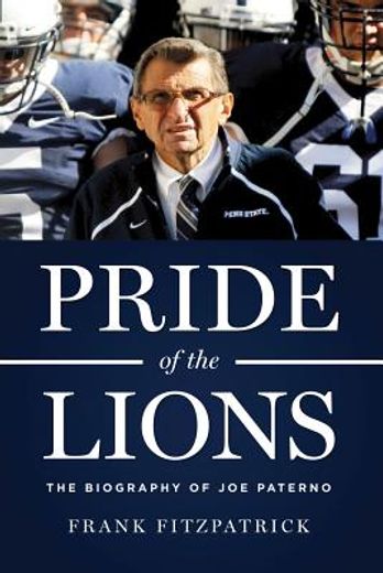Pride of the Lions: The Biography of Joe Paterno (en Inglés)