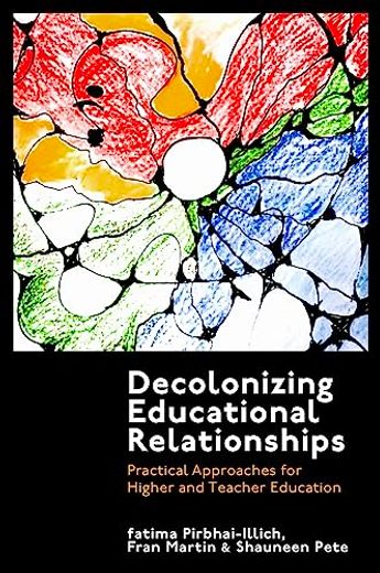 Decolonizing Educational Relationships: Practical Approaches for Higher and Teacher Education (en Inglés)