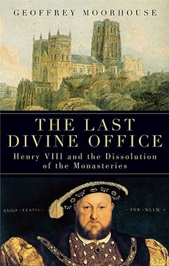 the last divine office,henry viii and the dissolution of the monasteries