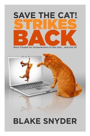 Save the Cat! ® Strikes Back: More Trouble for Screenwriters to get Into. And out of (en Inglés)
