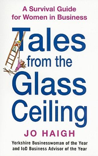 tales from the glass ceiling,a survival guide for women in business