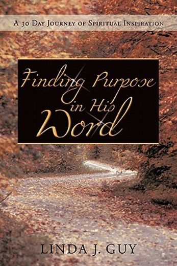 finding purpose in his word,a 30-day journal of spiritual inspiration