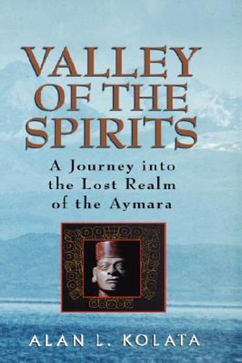 valley of the spirits: a journey into the lost realm of the aymara