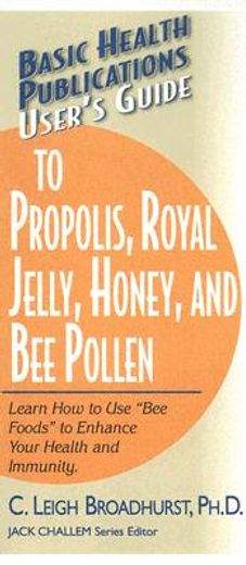 basic health publications user´s guide to propolis, royal jelly, honey, and bee pollen (en Inglés)