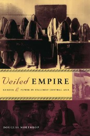 veiled empire,gender and power in stalinist central asia