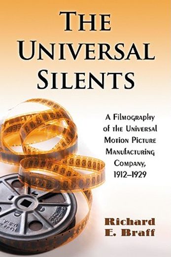 universal silents,a filmography of the universal motion picture manufacturing company, 1912-1929