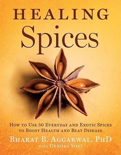 healing spices,how to use 50 everyday and exotic spices to boost health and beat disease