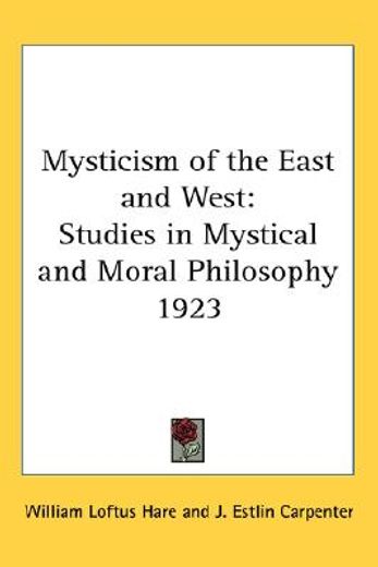 mysticism of the east and west,studies in mystical and moral philosophy 1923