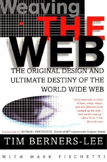 weaving the web,the original design and ultimate destiny of the world wide web by its inventor (in English)