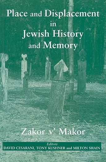 place and displacement in jewish history and memory,zakor v´makor