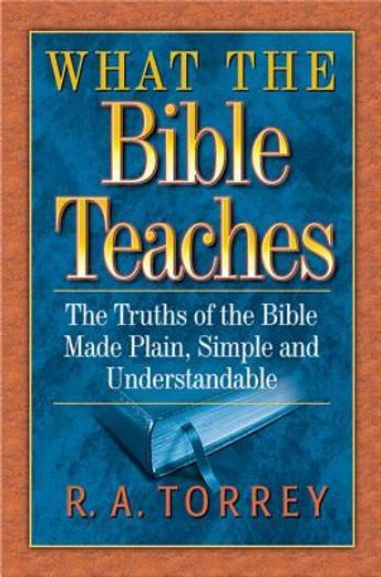 what the bible teaches,the truths of the bible made plain, simple and understandable