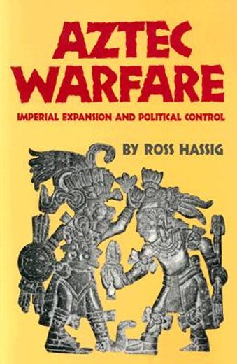 aztec warfare,imperial expansion and political control (en Inglés)