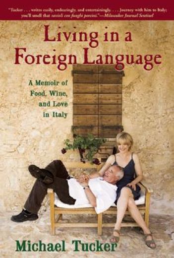 living in a foreign language,a memoir of food, wine, and love in italy (en Inglés)