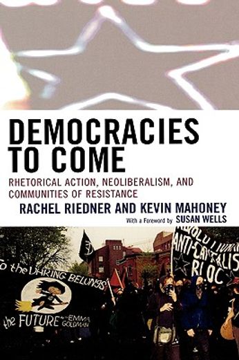 democracies to come,rhetorical action, neoliberalism, and communities of resistance