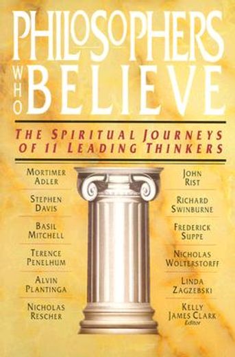 philosophers who believe,the spiritual journeys of 11 leading thinkers (en Inglés)