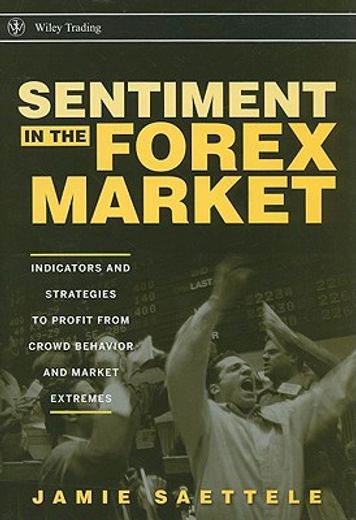 sentiment in the forex market,indicators and strategies to profit from crowd behavior and market extremes (en Inglés)