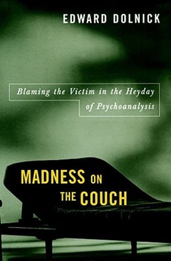 madness on the couch,blaming the victim in the heyday of psychoanalysis (en Inglés)