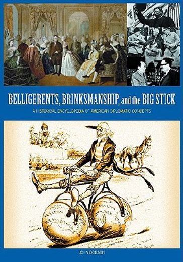 belligerents, brinkmanship, and the big stick,a historical encyclopedia of american diplomatic concepts