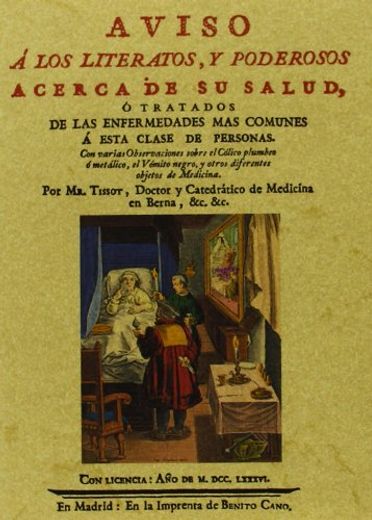 Aviso a los literatos y poderosos acerca de su salud, o tratados de las enfermedades mas comunes a esta clase de personas